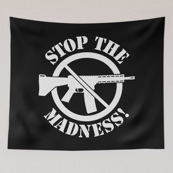 Item preview, Stop The Madness! (Gun Reform / No Weapons / White) designed and sold by MrFaulbaum.