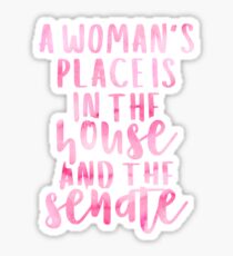 A Woman's Place Is In The House And The Senate Sticker