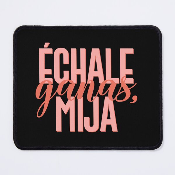 Item preview, Échale Ganas Mija designed and sold by HanniBinder.