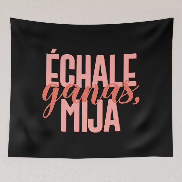 Item preview, Échale Ganas Mija designed and sold by HanniBinder.
