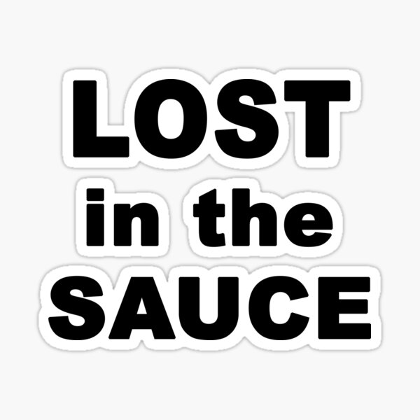 "I'm lost in the sauce" Sticker for Sale by wiscothreads Redbubble