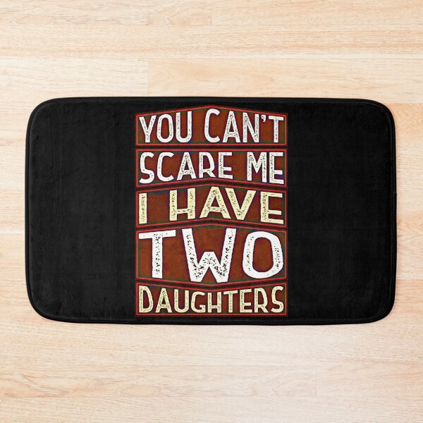 Item preview, You Can't Scare Me I Have Two Daughters  designed and sold by csoDesign.