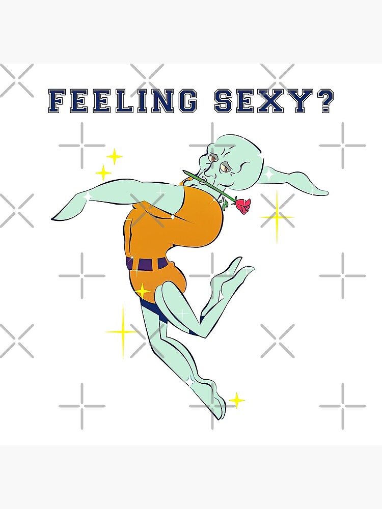 Handsome Squidward Feeling Sexy Poster For Sale By 99katjaneudorf Redbubble