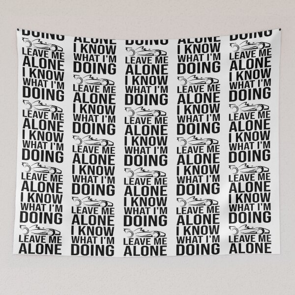 Item preview, leave me alone i know what i_m doing     designed and sold by FlashyGrain.