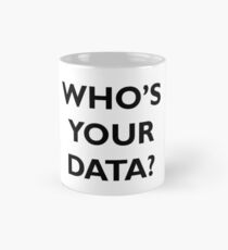 Wer sind deine Daten? Tasse (Standard)