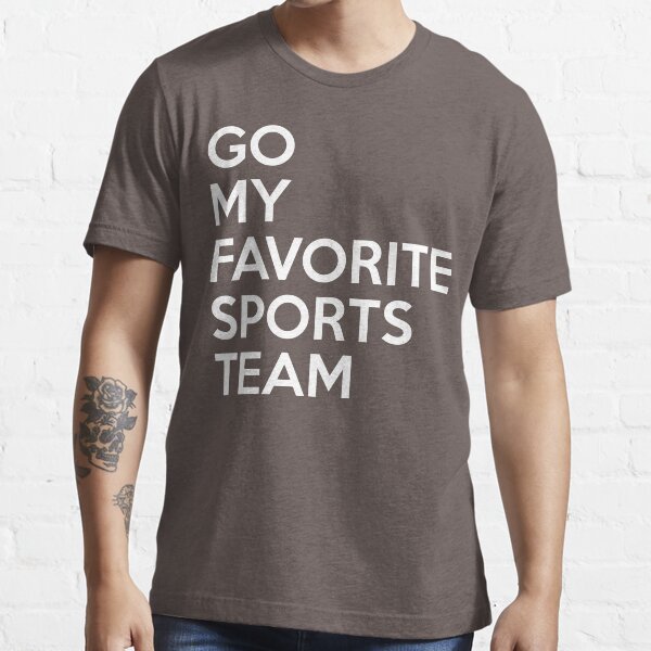 Go My Favorite Sports Team Essential T-Shirt