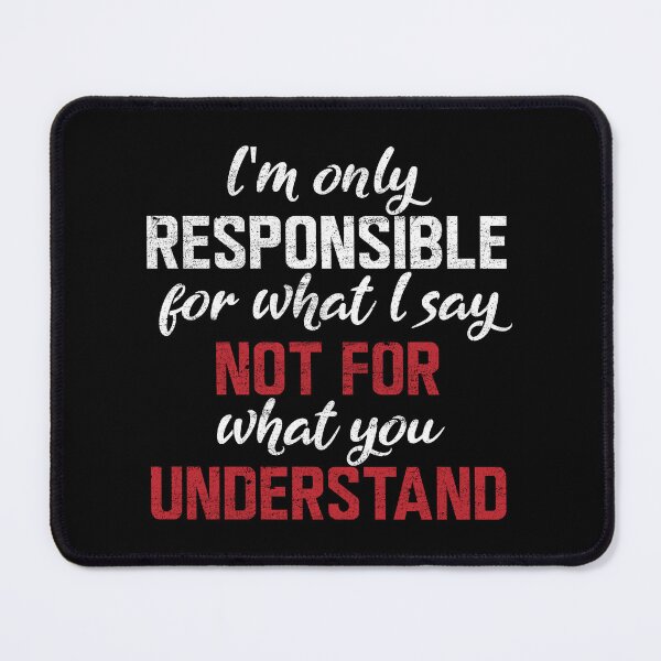 Item preview, I'm Only Responsible For What I Say Not For What You Understand Funny Sarcastic Saying designed and sold by dass-art.