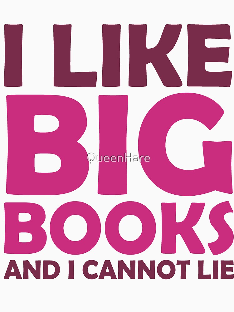 i-like-big-books-and-i-cannot-lie-t-shirt-by-queenhare-redbubble