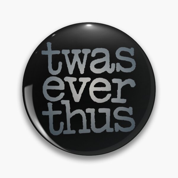 Item preview, twas ever thus v.1 designed and sold by x1brett.