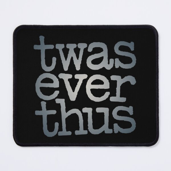 Item preview, twas ever thus v.1 designed and sold by x1brett.