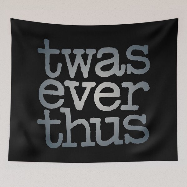 Item preview, twas ever thus v.1 designed and sold by x1brett.