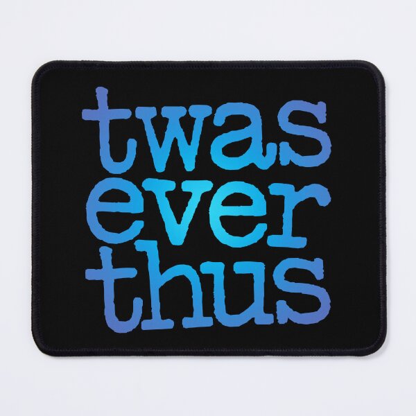 Item preview, twas ever thus v.2 designed and sold by x1brett.