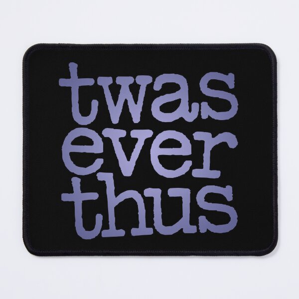 Item preview, twas ever thus v.3 designed and sold by x1brett.