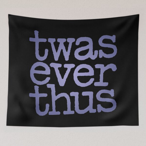Item preview, twas ever thus v.3 designed and sold by x1brett.
