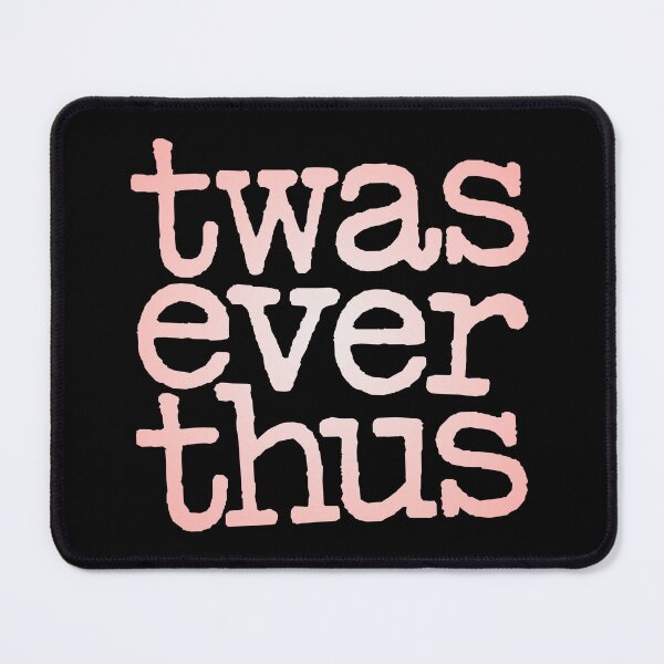 Item preview, twas ever thus v.4 designed and sold by x1brett.