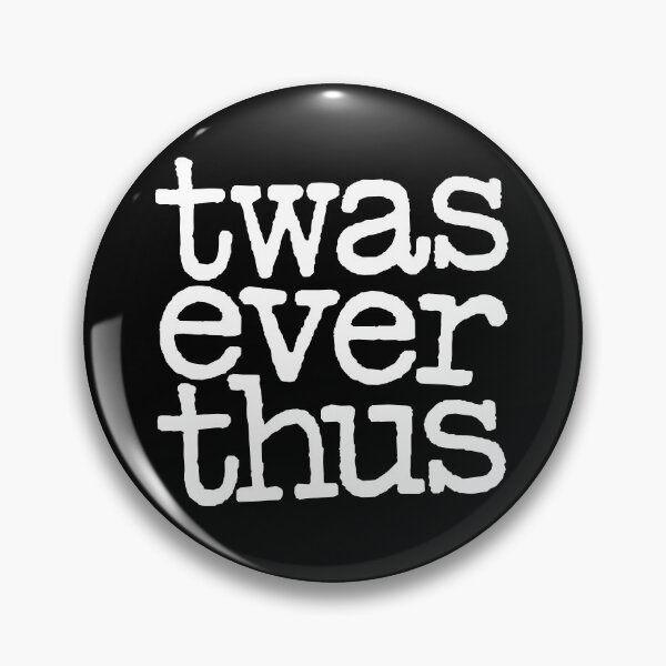 Item preview, twas ever thus v.5 designed and sold by x1brett.