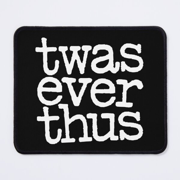 Item preview, twas ever thus v.5 designed and sold by x1brett.