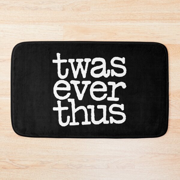 Item preview, twas ever thus v.5 designed and sold by x1brett.