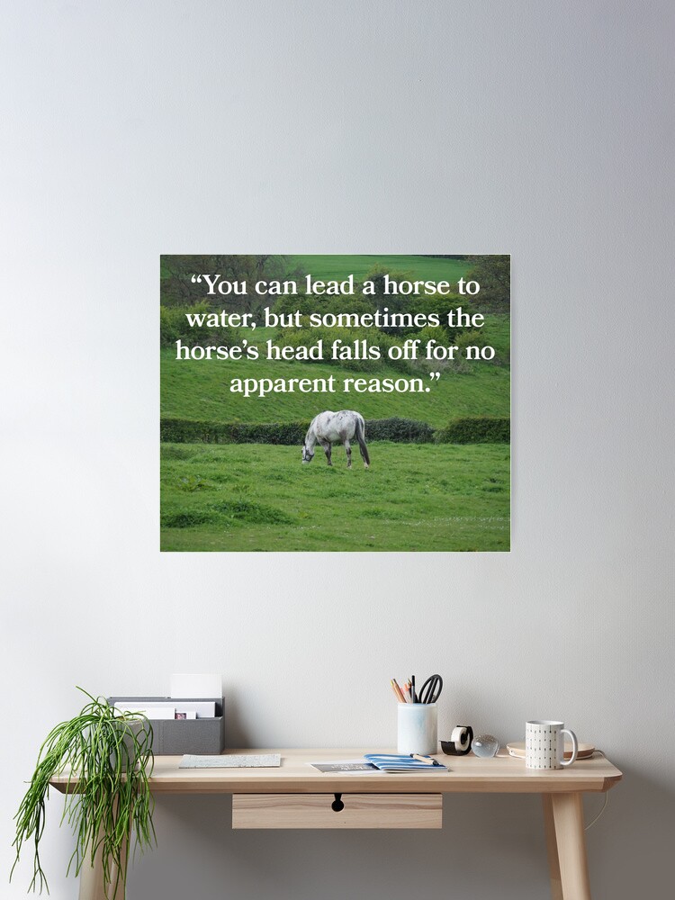 Thumbnail 1 of 3, Poster, NDVH You can lead a horse to water... designed and sold by nikhorne.