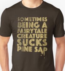 Sometimes Being a Fairytale Creature Sucks Pine Sap Unisex T-Shirt