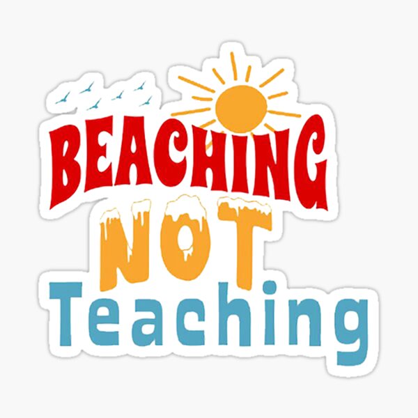“Beaching Not Teaching Classic " Sticker for Sale by LeonWyatt | Redbubble