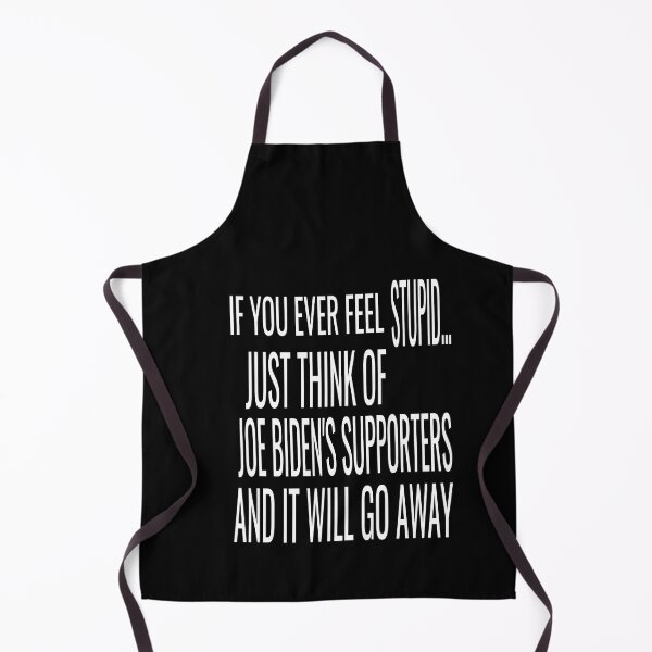 Item preview, if you ever feel stupid just think of joe biden's supporters and it will go away designed and sold by ASSOUKI9.