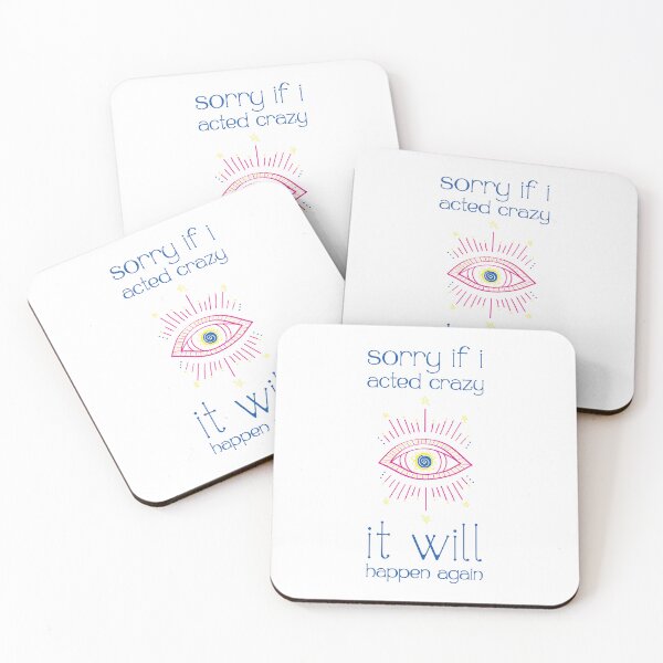 Item preview, Sorry if I acted crazy it will happen again quote | white designed and sold by moo[e]d art.