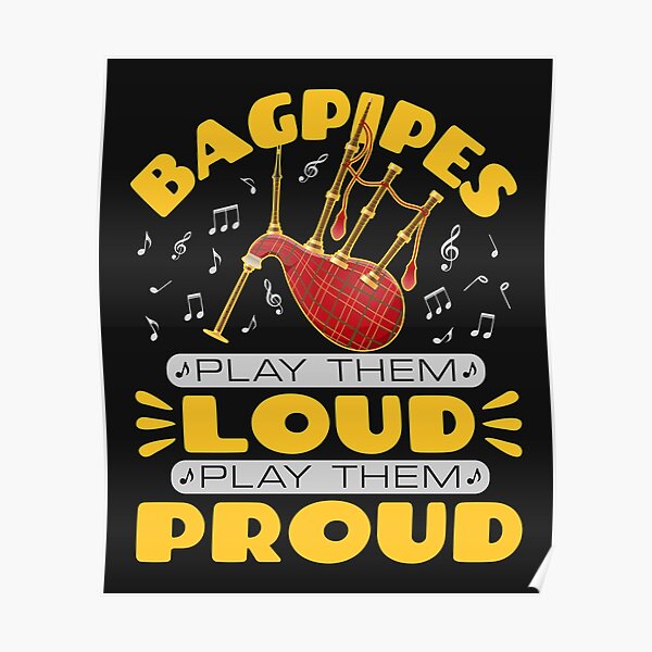 "Bagpipes Play Them Loud Play Them Proud" Poster for Sale by jaygo Redbubble
