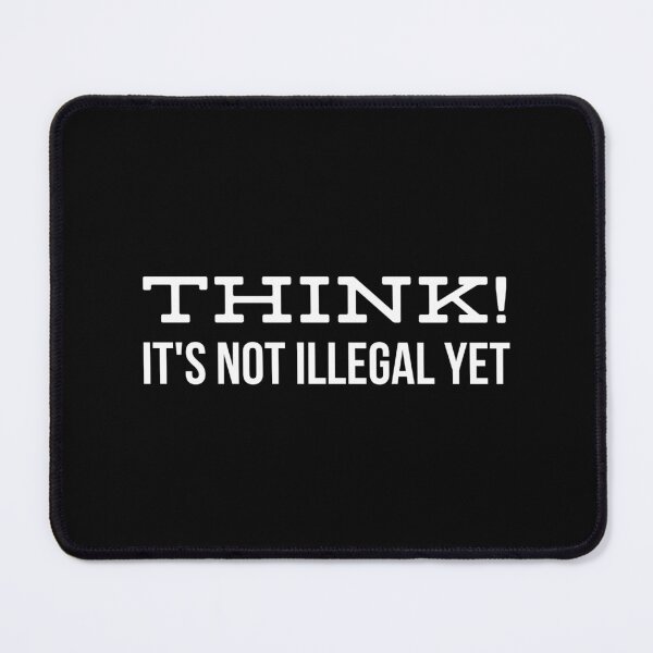 Item preview, Think! It's Not Illegal Yet - Funny Sayings designed and sold by texteestore.