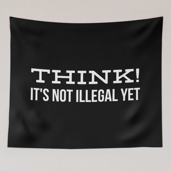Item preview, Think! It's Not Illegal Yet - Funny Sayings designed and sold by texteestore.