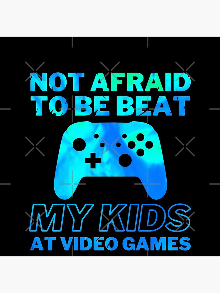 Not Afraid to Beat my kids at Video Games, Cute Fathers Day Gift