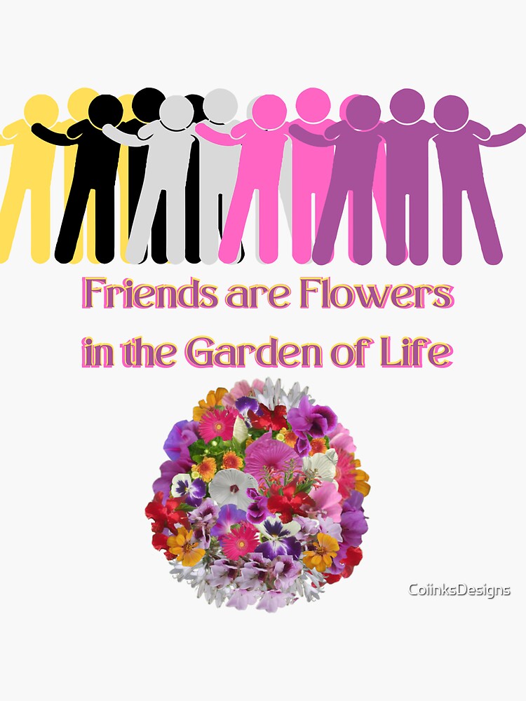 "Friends are flowers in the garden of life" Sticker for Sale by