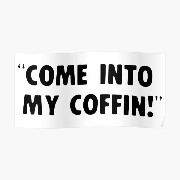 Into My Coffin — black text" Poster for Sale by attractivedecoy