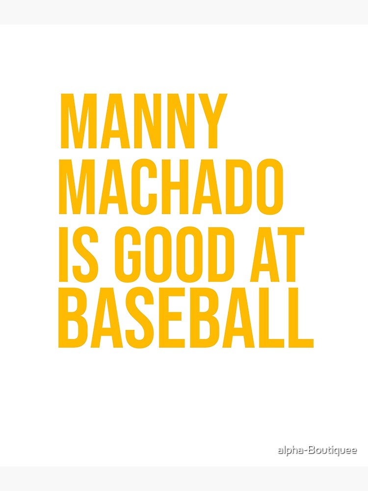 MANNY MACHADO IS GOOD AT BASEBALL  Essential T-Shirt for Sale by ASSOUKI9