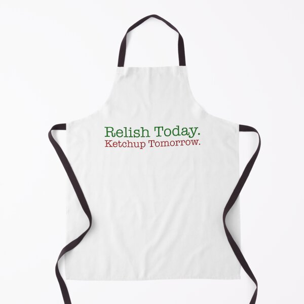 Item preview, Relish Today Ketchup Tomorrow designed and sold by QueendarChanse.