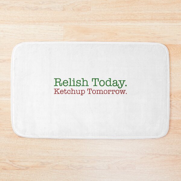 Item preview, Relish Today Ketchup Tomorrow designed and sold by QueendarChanse.
