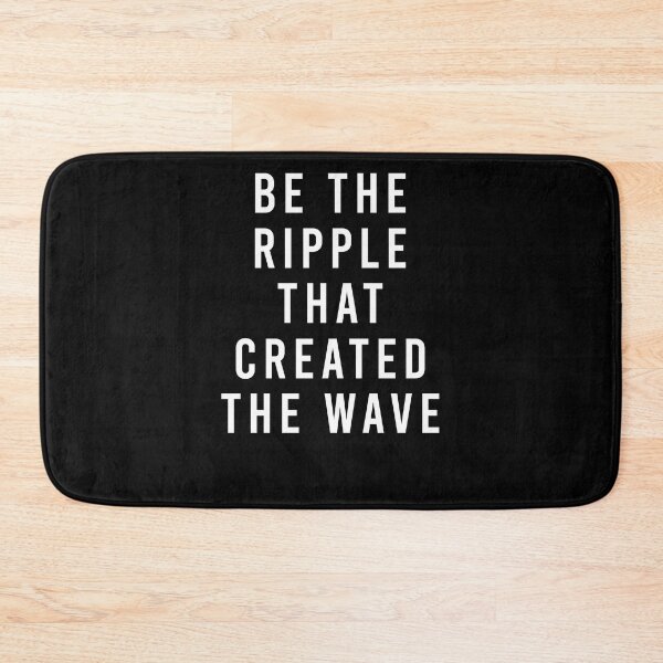 Item preview, be the ripple that created the wave designed and sold by QueendarChanse.