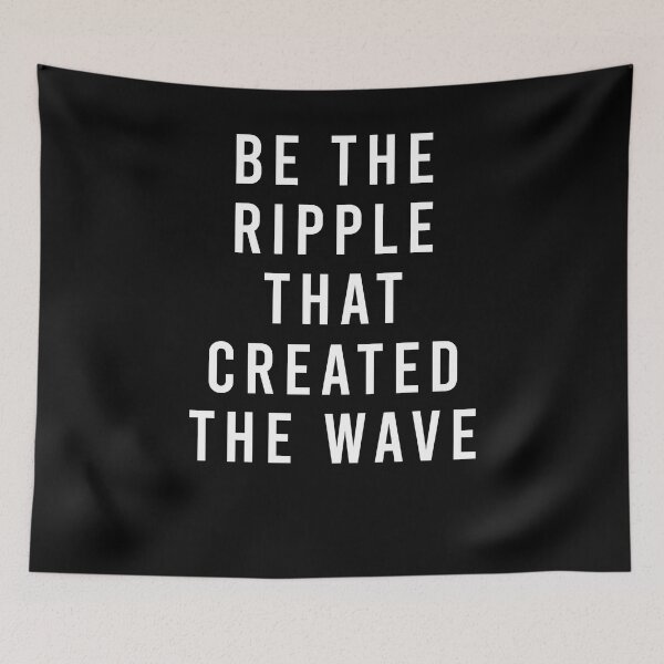 Item preview, be the ripple that created the wave designed and sold by QueendarChanse.