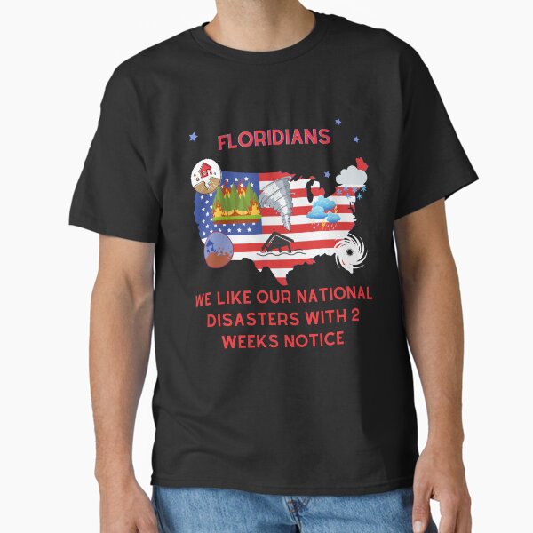 Item preview, Floridians Like Their National Disasters w/ 2 Weeks Notice! Florida Hurricane season is better than earthquakes, flooding, tornados and wildfires! designed and sold by soflanicole.