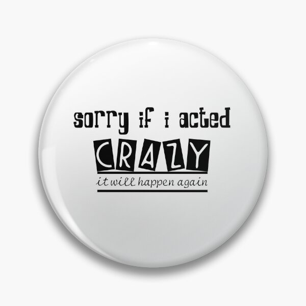 Item preview, Sorry If I Acted Crazy It Will Happen Again designed and sold by LilaDiams.