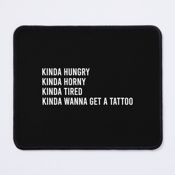 Item preview, Kinda hungry Kinda horny kinda tired Kinda wanna get a tattoo designed and sold by andygiangore.