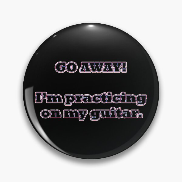 Item preview, Go Away!  I'm practicing on my guitar. designed and sold by janraydesigns.