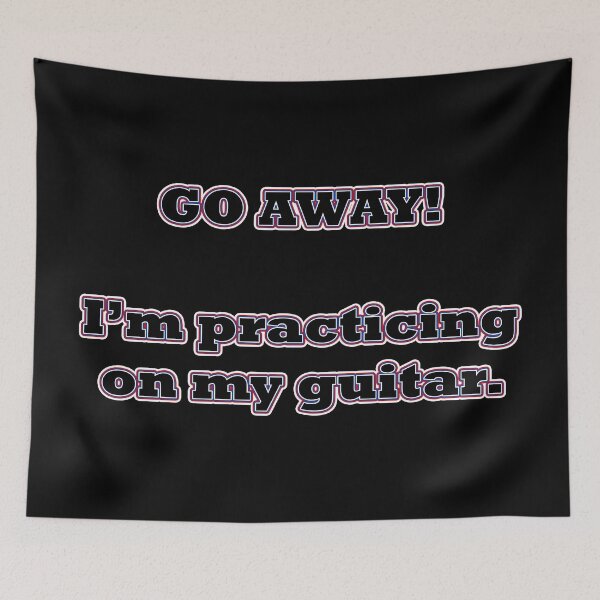 Item preview, Go Away!  I'm practicing on my guitar. designed and sold by janraydesigns.