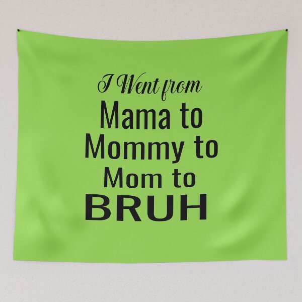 Item preview, I Went From Mama To Mommy To Mom To Bruh designed and sold by ASSOUKI9.