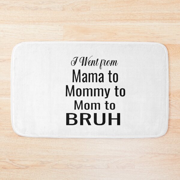 Item preview, I Went From Mama To Mommy To Mom To Bruh designed and sold by ASSOUKI9.
