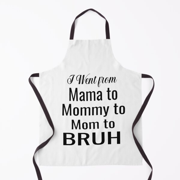 Item preview, I Went From Mama To Mommy To Mom To Bruh designed and sold by ASSOUKI9.