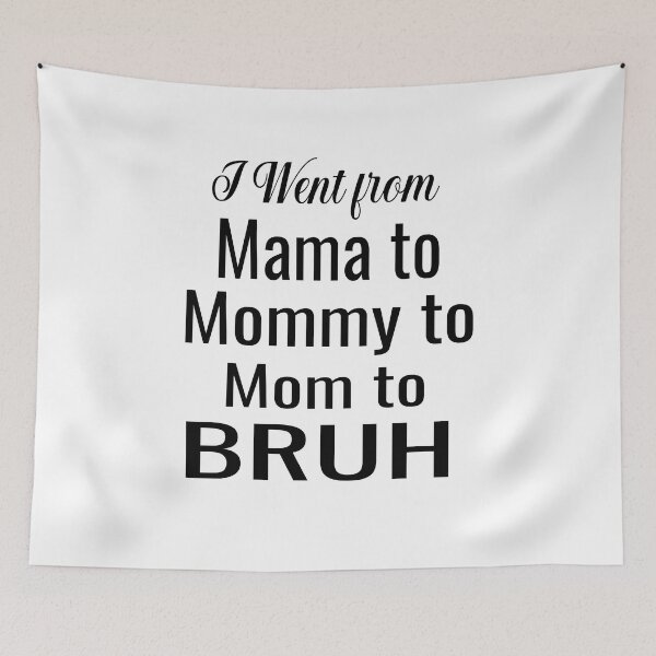 Item preview, I Went From Mama To Mommy To Mom To Bruh designed and sold by ASSOUKI9.