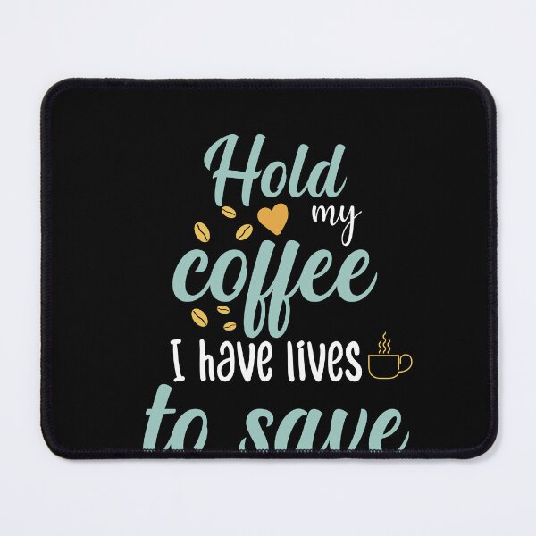 Item preview, Funny Coffee Lover Quote Hold my coffee I have lives to save Cool Coffee Lover designed and sold by Mehdi Art.