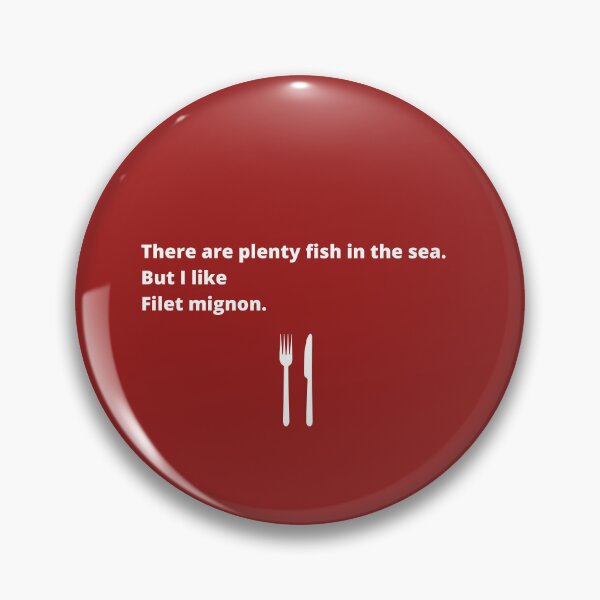 Item preview, There are plenty fish in the sea, but I like filet mignon  designed and sold by shanesil.