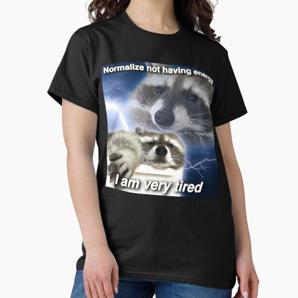 Item preview, Racoon Meme: Normalize not having energy I am very tired designed and sold by Greg Heffley.